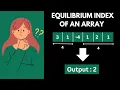 Equilibrium index of an array Beginning of New Algorithmic Adventures DSA For Beginners