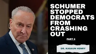 Schumer Stopped Democrats From Crashing Out Part 2