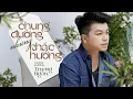 Download Lagu CHUNG ĐƯỜNG NHƯNG KHÁC HƯỚNG | TRƯƠNG NGÔN | Nếu ko phải đàn ông anh đã khóc biết bao nhiêu lần