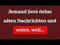 Jemand liest deine alten Nachrichten und weint, weil…
