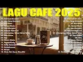 Download Lagu Album ACOUSTIC CAFE RELAXING 2025 LAGU CAFE PALING SANTAI 2025