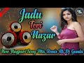 Download Lagu ❤Jadu Teri Nazar❤ New Nagpuri Song Mix Remix 2022-2023 Rk Dj Gumla