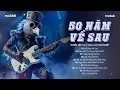 Lagu 50 NĂM VỀ SAU - Nguyện Cầu Đến 50 Năm Về Sau..| BXH HITS CA SĨ GIẤU MẶT Hay Nhất 2025