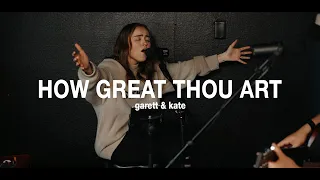 how great thou art garett u0026 kate