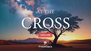 at the cross soaking worship prayer and devotional hillsong calm instrumental piano cover