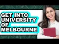 How to Get Into University of Melbourne 2025 Only Way