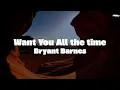 Download Lagu Bryant Barnes - Want you all the time (Lyrics)