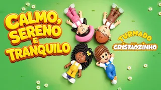 Calmo Sereno e Tranquilo - Turma do Cristãozinho