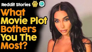 What Movie Plot Bothers You The Most Reddit Stories