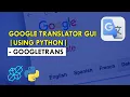 Build Google Translator GUI Using Python - Googletrans Explained For Beginners Python