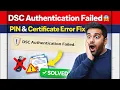 DSC Authentication Failed DSC Not Working - Amitjha