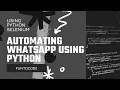 Automating Whatsapp using python I Using pythons selenium library I Easy and quick tutorial I