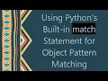 Using Python s Built-in match Statement for Object Pattern Matching