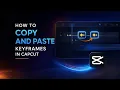 How to Copy and Paste Keyframes in CapCut