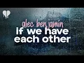 Download Lagu alec benjamin - if we have each other (lyrics)