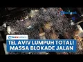 Download Lagu Tel Aviv Lumpuh! Jalan Diblokade Total Pendemo, Warga Marah Militer Israel Hendak Serang Gaza Lagi