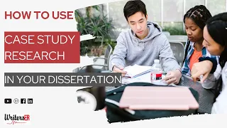 How to Use Case Study Research in Your Dissertation WritersER com
