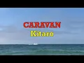 Download Lagu Caravan - Kitaro | Lyrics