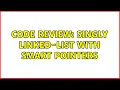 Code Review Singly linked-list with smart pointers 3 Solutions