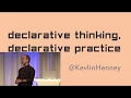 Declarative thinking declarative practice - Kevlin Henney