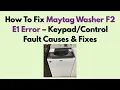 How To Fix Maytag Washer F2 E1 Error - Fault Causes Fixes