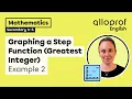 Graphing a Step Function Greatest Integer - Example 2 Mathematics Alloprof