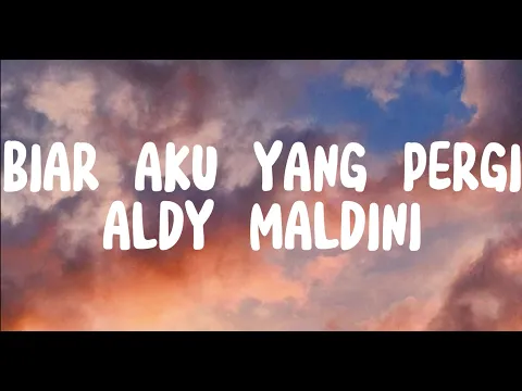 Download MP3 BIAR AKU YANG PERGI - ALDI MALDINI (LIRIK)