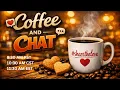 Coffee and Chat - 8 30 AM PST 10 30 AM CST 11 30 AM EST