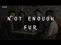 Download Lagu Not Enough - Fur (lyrics)