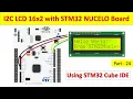 24 I2C LCD 16x2 with STM32 Nucleo Board STM32 Cube IDE