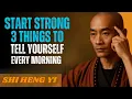 Start Strong 3 Things to Tell Yourself Every Morning Shi Heng Yi
