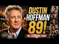 Dustin Hoffman Turns 89 The Untold Story Behind His Legendary Hollywood Career