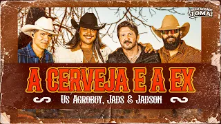 A Cerveja e a Ex - Us Agroboy, Jads & Jadson - Quer Modão? Toma!