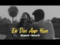 Download Lagu Ek Din Aap Yun [ Slowed + Reverb ] | 90's songs