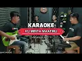 KU MINTA MAAFMU KARAOKE NADA COWOK Mansyur S