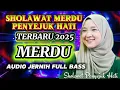 Terbaru ‼️SHOLAWAT NABI MERDU PENYEJUK HATI ❤️