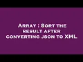 Array Sort the result after converting json to XML