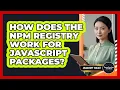 How Does The Npm Registry Work For JavaScript Packages - JavaScript Toolkit