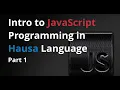 Intro to JavaScript Programming in Hausa Language Part 1
