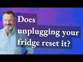 Does unplugging your fridge reset it