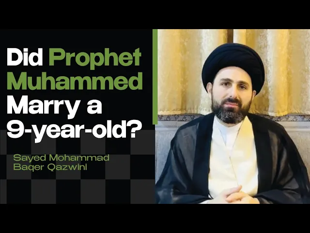 Did Prophet Muhammed Really Marry a 9-Year-Old? | Sayed Mohammad Baqer Qazwini