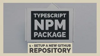 Setup New GitHub Repository Building an NPM Package with TypeScript