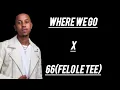 WHERE WE GO X 66 (FELO LE TEE)
