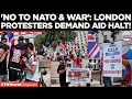 WATCH London Protesters Ramp Up Pressure on Prime Minister Demand UK Halt Ukraine Aid