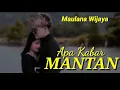 Download Lagu APA KABAR MANTAN_// Maulana Wijaya_// Lagu terbaru