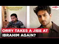 Orry Shares Cryptic Birt ay for Ibrahim Ali Khan amid fallout rumours Says It s not too