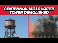 Centennial Mills Water Tower successfully demolished