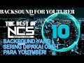 Download Lagu 10 BACKSOUND MUSIK YANG SERING DIPAKAI BUAT NgeYouTube | THE BEST NCS