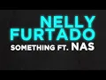 Something by Nelly Furtado Ft. Nas | Interscope