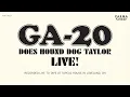 GA-20 - Does Hound Dog Taylor Live! [FULL ALBUM STREAM]